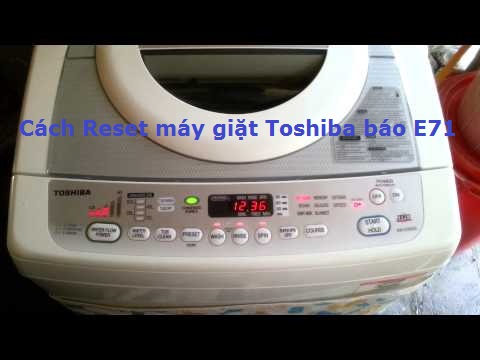 Cách RESET Máy Giặt Toshiba Báo E74, E71 Bạn Cũng Tự Làm Được